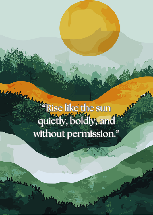 "Rise Like The Sun Quietly" Poster (5x7)